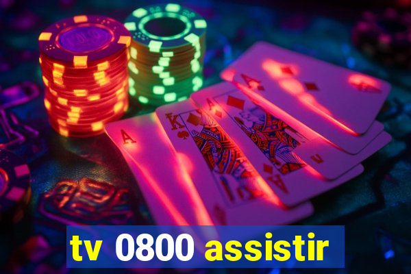 tv 0800 assistir